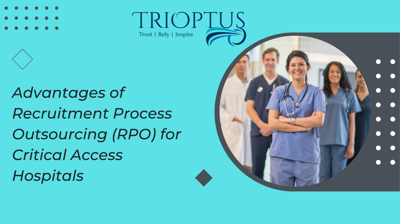 Advantages of Recruitment Process Outsourcing (RPO) for Critical Access Hospitals