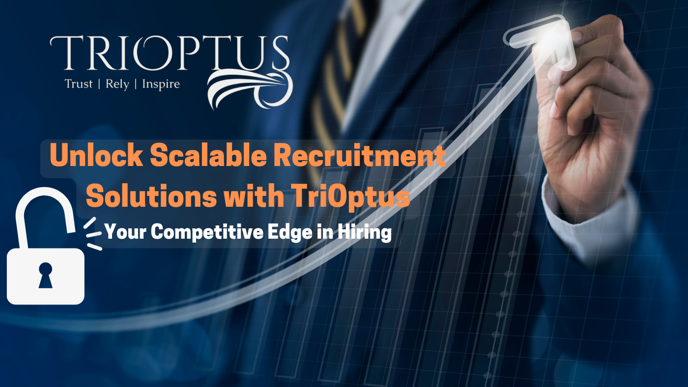 Unlock Scalable Recruitment Solutions with TriOptus: Your Competitive Edge in Hiring
